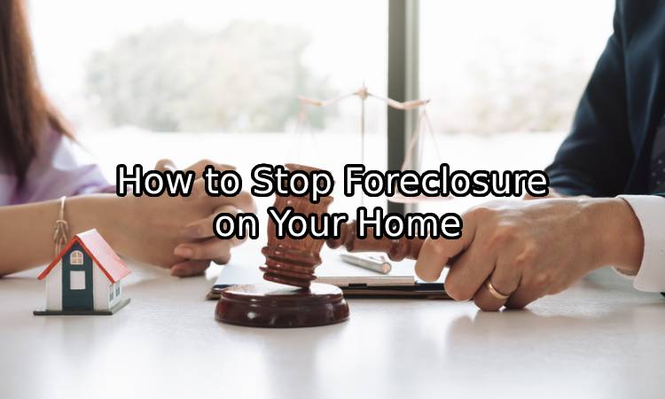 How To Stop Foreclosure On Your Home - Realestatejot