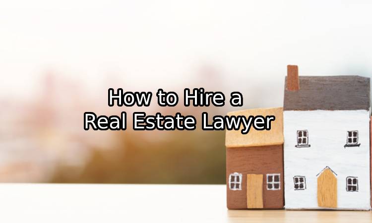 How to Hire a Real Estate Lawyer - Realestatejot